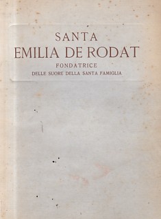 SANTA EMILIA DE RODAT Fondatrice delle suore della Santa Famiglia di Villafranca - De Rouergue